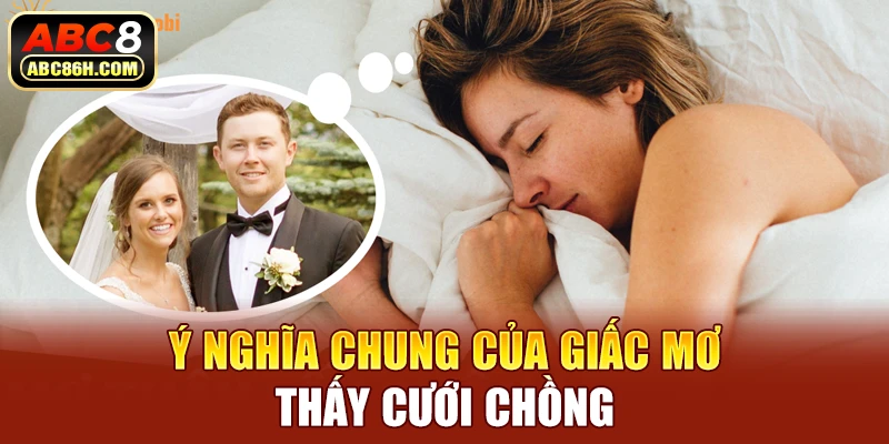 Ý nghĩa chung của giấc mơ thấy cưới chồng